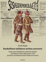 Rauhallinen työläinen tarttuu aseeseen : Satakunnan köyhälistön mielialojen kehitys suurlakosta 1905 sisällissotaan 1918 porilai