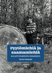 Pyytömiehiä ja saamamiehiä : Kalastustarinoita Siikajoelta