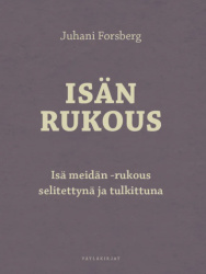 Isän rukous : Isä meidän -rukous selitettynä ja tulkittuna