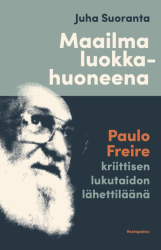 Maailma luokkahuoneena : Paulo Freire kriittisen lukutaidon lähettiläänä
