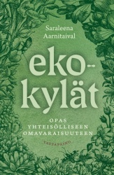 Ekokylät : opas yhteisölliseen omavaraisuuteen