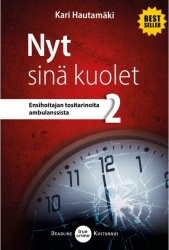 Nyt sinä kuolet : ensihoitajan tositarinoita ambulanssista 2