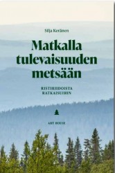 Matkalla tulevaisuuden metsään : ristiriidoista ratkaisuihin