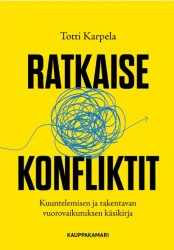 Ratkaise konfliktit : Kuuntelemisen ja rakentavan vuorovaikutuksen käsikirja