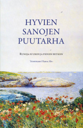 Hyvien sanojen puutarha : runoja suuriin ja pieniin hetkiin