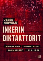 Inkerin diktaattorit : Leningradin suomalaiset kommunistit 1918-1938