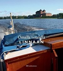 Omalla veneellä linnaan: 12+1 suomalaista historiallista linnaa ja