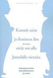 Kauniit asiat ja ihmisten ilot eivät voi olla Jumalalle vieraita Acta Universitatis Lapponiensis 155