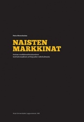 Naisten markkinat : hoivan markkinaehtoistuminen institutionaalisen yrittäjyyden näkökulmasta