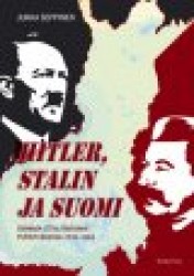 Hitler, Stalin ja Suomi - isänmaa totalitarismin puristuksessa 1935-1944