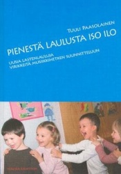 Pienestä laulusta iso ilo : uusia lastenlauluja,virikkeitä musiikkihetken suunnitteluun