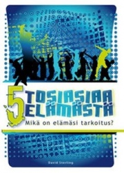 5 tosiasiaa elämästä : mikä on elämäsi tarkoitus?