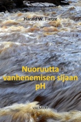 Nuoruutta vanhenemisen sijaan : pH, pysäytä vanheneminen ja paranna sairautesi