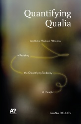 Quantifying Qualia : aesthetic machine attention in resisting the objectifying tendency of thought