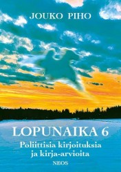 Lopunaika 6 : poliittisia kirjoituksia ja kirja-arvioita