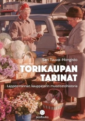 Torikaupan tarinat : Lappeenrannan kauppatorin muistitietohistoria