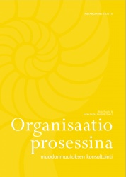 Organisaatio prosessina : muodonmuutoksen konsultointi