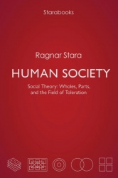 Human society : social theory, wholes, parts, and the field of toleration