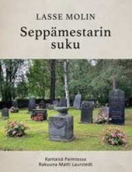 Seppämestarin suku : Kantaisä Paimiossa rakuuna Matti Laurstedt