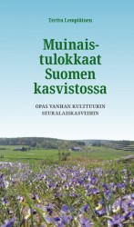 Muinaistulokkaat Suomen kasvistossa (liimasidottu) : opas vanhan kulttuurin seuralaiskasveihin