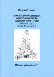 Ilmastointihommissa ydinvoimaloissa vuosina 1970-1982 : Olkiluoto 1 ja 2, Ruotsi Forsmark 3, Mitä on ydinvoima?