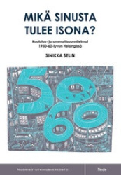 Mikä sinusta tulee isona? : koulutus- ja ammattisuunnitelmat 1950-60-luvun Helsingissä