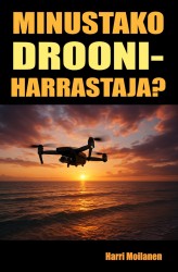 Minustako drooniharrastaja? : alkeisopas droonien lennättämiseen ja droonikuvaukseen