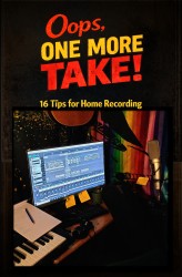 Oops, one more take : 16 tips for home recording