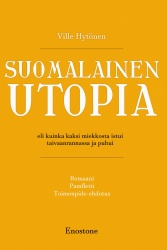 Suomalainen utopia : eli kuinka kaksi miekkosta istui taivaanrannassa ja puhui
