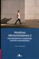 Muuttuva ulkosuomalaisuus 2 : kyselytutkimus maailmalla asuvista suomalaisista