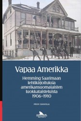 Vapaa Amerikka : Hemming Saarimaan lehtikirjoituksia amerikansuomalaisten luokkataisteluista 1906–1910