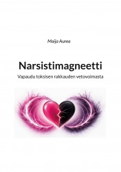 Narsistimagneetti - Vapaudu toksisen rakkauden vetovoimasta