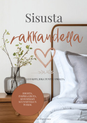 Sisusta rakkaudella : Luo koti, joka tuntuu omalta.