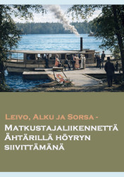 Leivo, Alku ja Sorsa : matkustajaliikennettä Ähtärillä höyryn siivittämänä