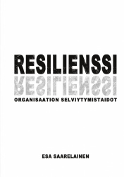 Resilienssi : organisaation selviytymistaidot