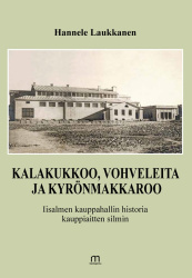 Kalakukkoo, vohveleita ja kyrönmakkaroo : Iisalmen kauppahallin historia kauppiaitten silmin