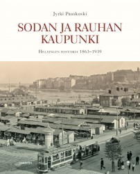 Sodan ja rauhan kaupunki : Helsingin historia 1863-1939