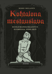 Kohtalona mestauslava : Kuolemanrangaistus Suomessa 1500-1825