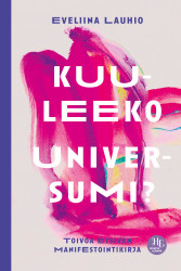 Kuuleeko universumi? : Toivoa etsivän manifestointikirja