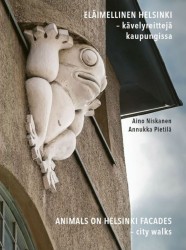 Eläimellinen Helsinki —  kävelyreittejä kaupungissa : Animals on Helsinki facades —  city walks