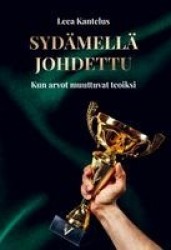 Sydämellä johdettu : kun arvot muuttuvat teoiksi