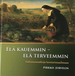 Elä kauemmin – elä terveemmin : tutkimusmatkoja luostarimaailmaan