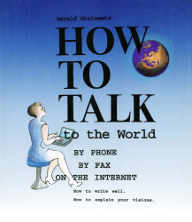 How to talk to the world : by phone, by fax, on the Internet