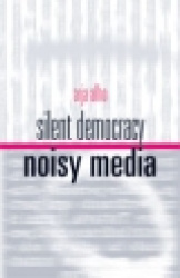 SILENT DEMOCRACY, NOISY MEDIA -