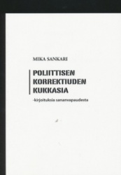 Poliittisen korrektiuden kukkasia - kirjoituksia sananvapaudesta