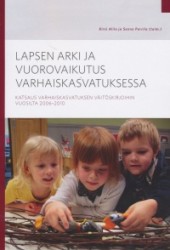 Lapsen arki ja vuorovaikutus varhaiskasvatuksessa: katsaus varhaiskasvatuksen väitöskirjoihin vuosina 2006-2010