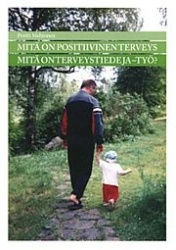 Mitä on positiivinen terveys - mitä on terveystiede ja -työ?