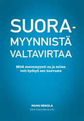 Suoramyynnistä valtavirtaa : mita suoramyynti on, miksi se kasvaa voimakkaasti ja miten sinä voit hyötyä siitä