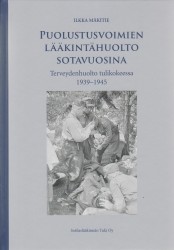 Puolustusvoimien lääkintähuolto sotavuosina : terveydenhuolto tulikokeessa 1939-1945