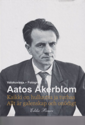 Valokuvaaja Aatos Åkerblom : kaikki on hulluutta ja turhaa = Fotograf Aatos Åkerblom : allt är galenskap och onödigt